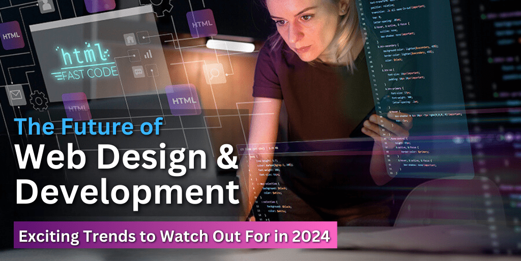 The Future of Web Design and Development: Exciting Trends to Watch Out For in 2025