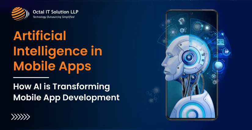 Artificial Intelligence in Mobile Apps: How AI is Transforming Mobile App Development