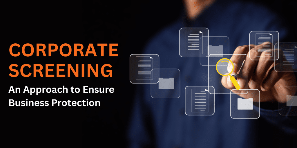 Corporate Screening: An Approach to Ensure Business Protection in 2025