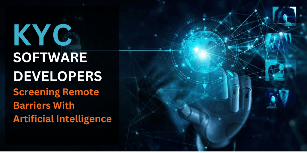 KYC Software Developers: Screening Remote Barriers With Artificial Intelligence