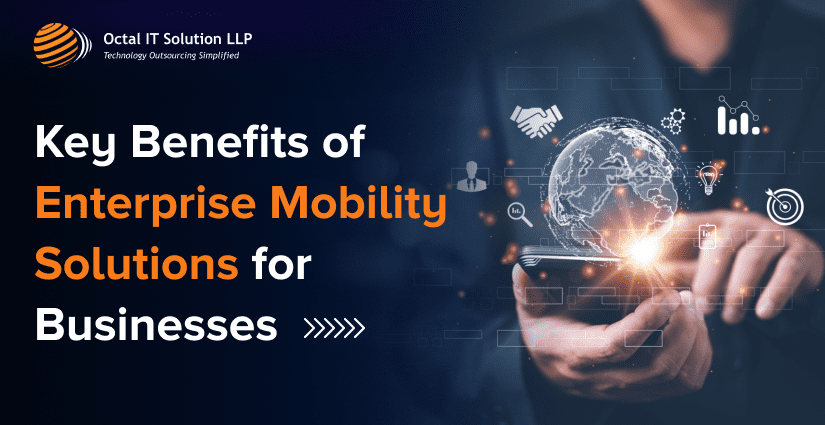 The Key Benefits of Enterprise Mobility Solutions for Businesses