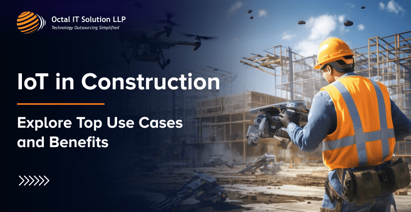 IoT in Construction: Top Use Cases and Benefits in 2025
