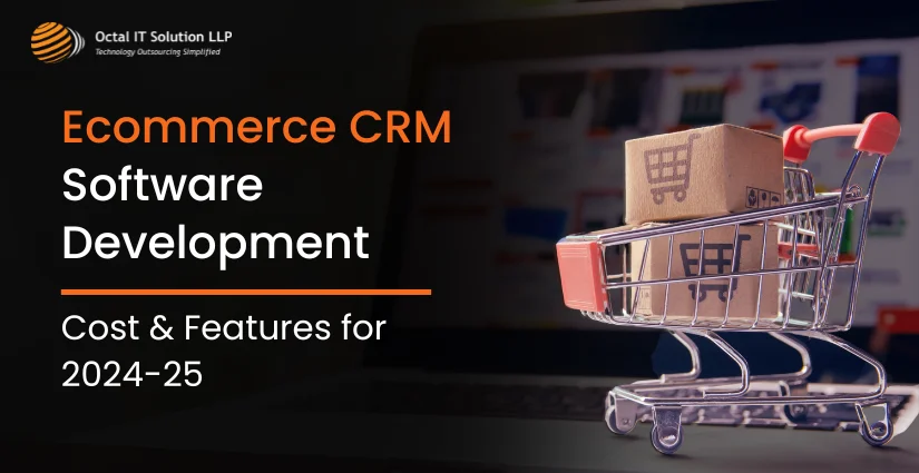 Ecommerce CRM Software Development: Tech Stack, Cost & Features for 2025