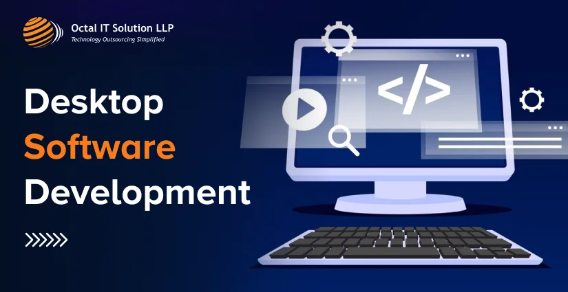 Desktop Software Development: Benefits, Technologies, Use Cases, Cost & Features for 2025