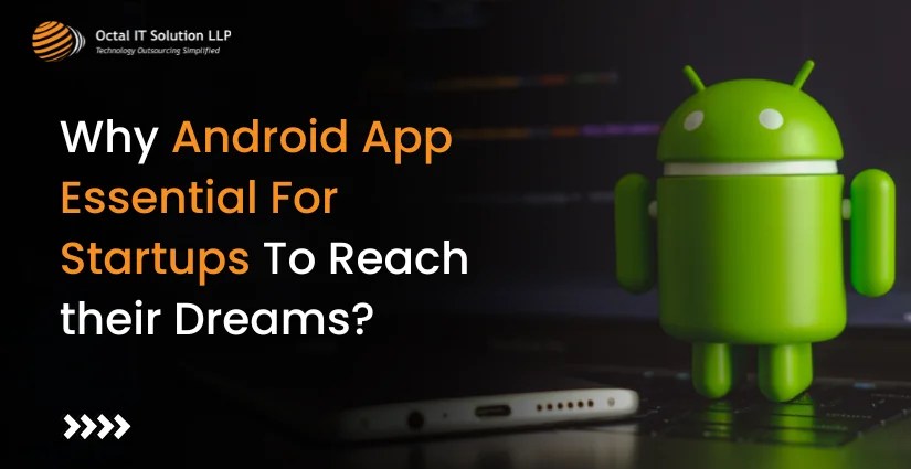 Why an Android App is Essential for Startups to Achieve Their Goals?
