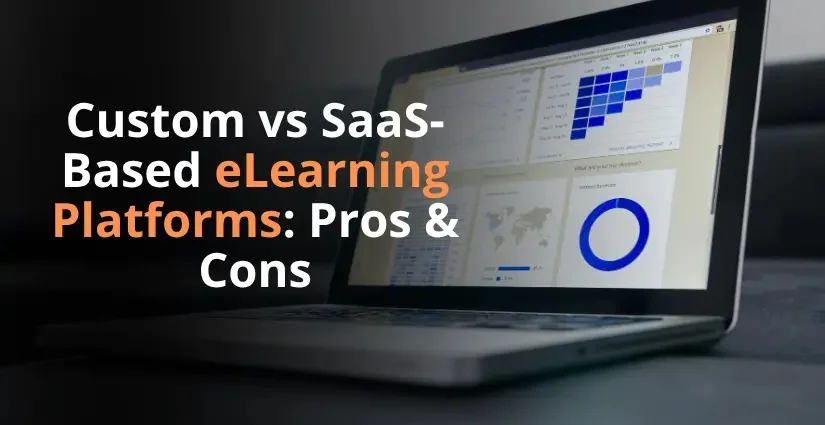 Custom vs SaaS-Based eLearning Platforms: Pros & Cons