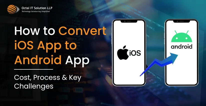 How to Convert iOS App to Android App (Cost + Challenges)