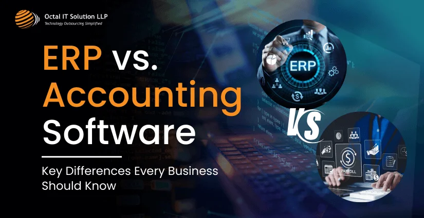 ERP VS Accounting Software: Key Differences Every Business Should Know