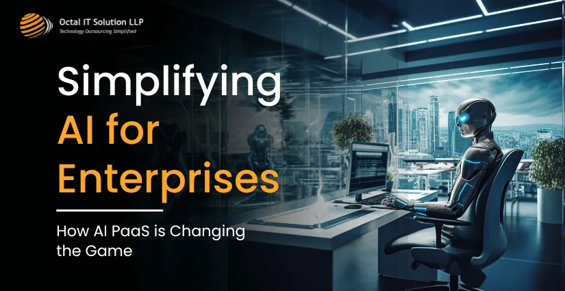 Simplifying AI for Enterprises: How AI PaaS is Changing the Game
