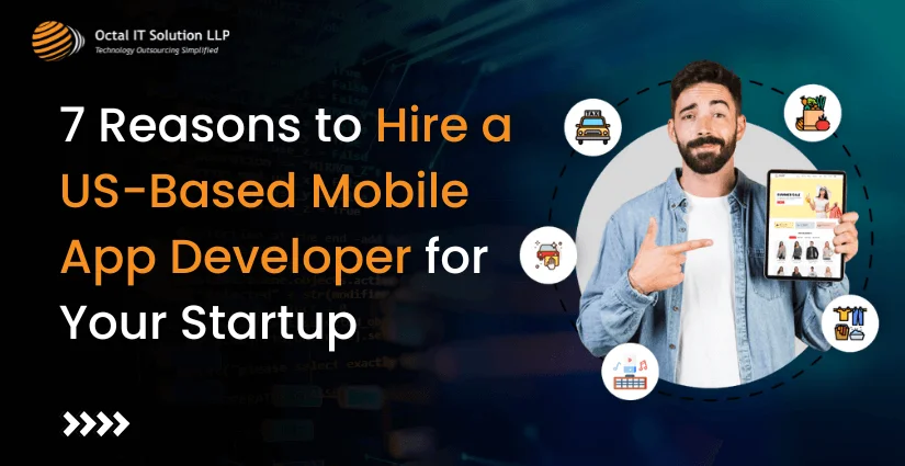 7 Reasons to Hire a US-Based Mobile App Developer for Your Startup