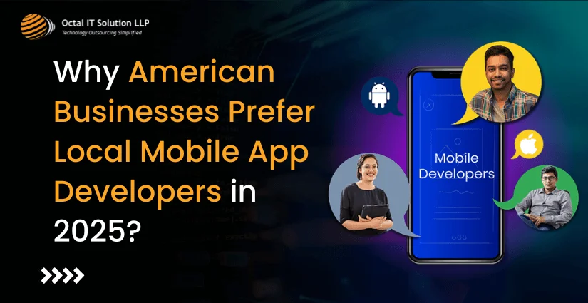 Why American Businesses Prefer Local Mobile App Developers in 2025?