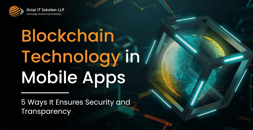 Blockchain Technology in Mobile Apps: 5 Ways It Ensures Security and Transparency