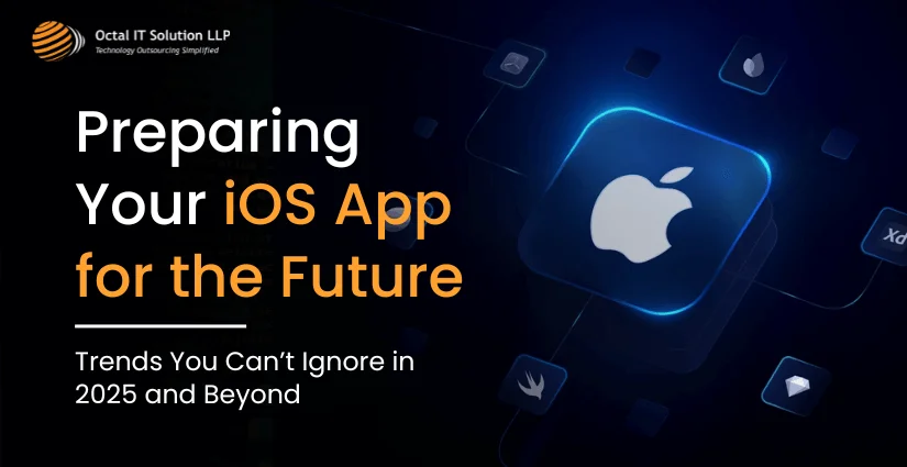 Preparing Your iOS App for the Future: Trends You Can’t Ignore in 2025 and Beyond