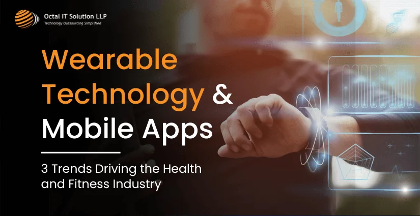 Wearable Technology and Mobile Apps: 3 Trends Driving the Health and Fitness Industry
