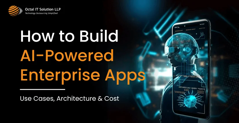 How to Build AI-Powered Enterprise Apps: Use Cases, Architecture & Cost
