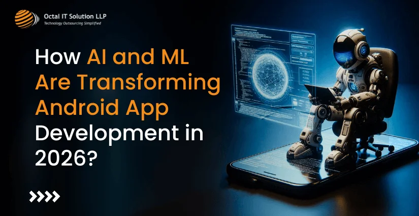 How AI and ML Are Transforming Android App Development in 2026?
