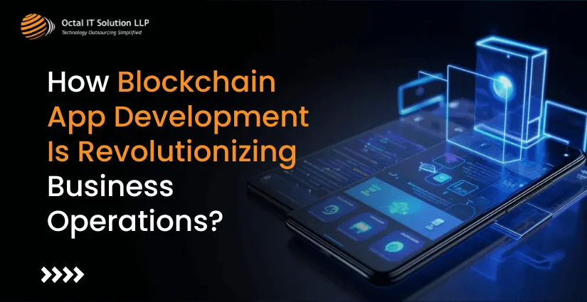 How Blockchain App Development Is Revolutionizing Business Operations?