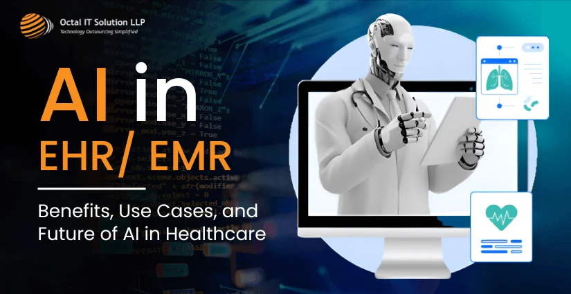 AI in EHR/ EMR: Benefits, Use Cases, and Future of AI in Healthcare