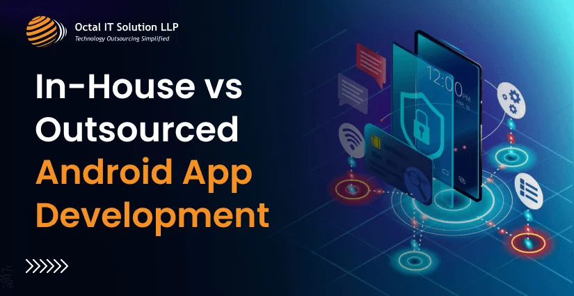 In-House vs Outsourced Android App Development&nbsp;
