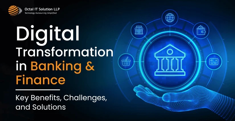 Digital Transformation in Banking & Finance : Key Benefits, Challenges, and Solutions